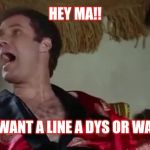 HEY MA!! YOU WANT A LINEA DYS OR WAT?!!! | image tagged in step brothers | made w/ Imgflip meme maker