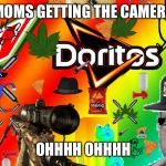 mlg m8 get 452 noscoped | MOMS GETTING THE CAMERA; OHHHH OHHHH | image tagged in mlg m8 get 452 noscoped | made w/ Imgflip meme maker