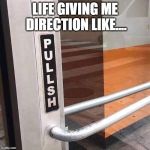 Directionless Doorway | LIFE GIVING ME DIRECTION LIKE.... | image tagged in directionless doorway | made w/ Imgflip meme maker