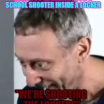 michael rosen | WHEN YOU'RE HIDING FROM A SCHOOL SHOOTER INSIDE A LOCKER; "WE'RE SHOOTING THE LOCKERS" | image tagged in michael rosen | made w/ Imgflip meme maker