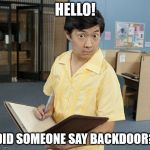 Chow hangover | HELLO! DID SOMEONE SAY BACKDOOR? | image tagged in chow hangover | made w/ Imgflip meme maker