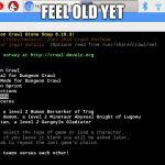 crawl | FEEL OLD YET | image tagged in crawl | made w/ Imgflip meme maker