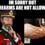no firearms | IM SORRY BUT FIREARMS ARE NOT ALLOWED | image tagged in kewlew as captain obvious,firearms | made w/ Imgflip meme maker