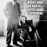 FEELING CUTE MIGHT HAVE A BBQ
AT NOTRE DAME CATHEDRAL; IDK........ | image tagged in felt cute,feeling cute,adolf hitler,funny | made w/ Imgflip meme maker