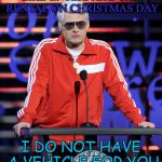 Waiting for your big break in Hollywood | LIKE ENTERPRISE CAR RENTAL ON CHRISTMAS DAY; I DO NOT HAVE A VEHICLE FOR YOU | image tagged in bill hader,roast of james franco,president of hollywood | made w/ Imgflip meme maker