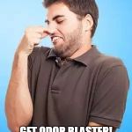 That's Stinky Man | DOES YOUR CAR?!?! GET ODOR BLASTER!  ELIMINATE THOSE ODORS! | image tagged in that's stinky man | made w/ Imgflip meme maker