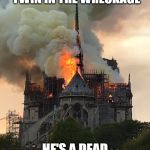 Notre Dame Fire Mixtape | THEY FOUND QUASIMODOS TWIN IN THE WRECKAGE; HE'S A DEAD RINGER FOR HIS BROTHER | image tagged in notre dame fire mixtape | made w/ Imgflip meme maker