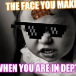 Mad Face | THE FACE YOU MAKE; WHEN YOU ARE IN DEPT | image tagged in mad face | made w/ Imgflip meme maker