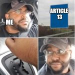 Nope | ARTICLE 13; ME | image tagged in nope | made w/ Imgflip meme maker