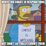 Ned flanders | WHEN YOU CHART 18 RESPIRATIONS; BUT DON'T ACTUALLY COUNT THEM | image tagged in ned flanders | made w/ Imgflip meme maker