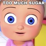 JOHNNY JOHNNY | WHEN YOU HAVE TOO MUCH SUGAR | image tagged in johnny johnny | made w/ Imgflip meme maker