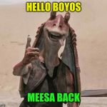 It was like being on vacation except not as much fun | HELLO BOYOS; MEESA BACK | image tagged in took a break,i'm back,vacation,not really | made w/ Imgflip meme maker