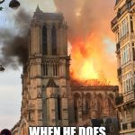 Notre Dame fire | CAILLOU; WHEN HE DOES NOT GET HIS WAY | image tagged in notre dame fire | made w/ Imgflip meme maker
