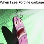 My Eyes | When I see Fortnite garbage | image tagged in my eyes | made w/ Imgflip meme maker