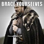 brace yourselves | image tagged in brace yourselves | made w/ Imgflip meme maker