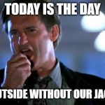 Happy Independence Day | TODAY IS THE DAY; WE GO OUTSIDE WITHOUT OUR JACKETS ON | image tagged in happy independence day | made w/ Imgflip meme maker