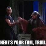 Here's your Toll, Troll