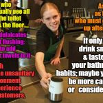 Fake Smile Starbucks Girl | As well as for us who must clean up after you! To all who habitually pee all over the toilet seat & the floor.... If only your drink smells & taste like your bathroom habits; maybe you'll be more careful or 
 considerate. Who defalcates w/out flushing; even to add paper towels to it; Which create unsanitary environment & experience for customers, | image tagged in fake smile starbucks girl,memes,adulting,starbucks,adult,stupid | made w/ Imgflip meme maker