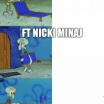When a new song is here | NEW SONG COMES OUT; FT NICKI MINAJ | image tagged in squidward folding chair | made w/ Imgflip meme maker