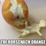 I love oranges | THE RORSCHACH ORANGE | image tagged in i love oranges | made w/ Imgflip meme maker