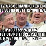 And then the Pope said | THE BOY WAS SCREAMING NO NO NO.  I SAID YOU SOUND JUST LIKE YOUR DADDY. IF YOU RESPECT THIS INSTITUTION AND THE PEOPLE IN IT THEN  YOU HAVE A MENTAL ABUSE ISSUE | image tagged in and then the pope said | made w/ Imgflip meme maker