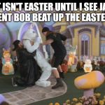 Jay and Silent Bob | IT ISN'T EASTER UNTIL I SEE JAY AND SILENT BOB BEAT UP THE EASTER BUNNY | image tagged in jay and silent bob | made w/ Imgflip meme maker