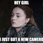 Hey Girl Sansa | HEY GIRL; I JUST GOT A NEW CAMERO | image tagged in hey girl sansa | made w/ Imgflip meme maker