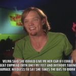 Shaggy Interview | VELMA SAID SHE WOULD GIVE ME HER CAR IF I COULD BEAT CUPHEAD WITH ONLY MY FEET AND WITHOUT TAKING ANY DAMAGE. NEEDLESS TO SAY SHE TAKES THE BUS TO WORK NOW. | image tagged in shaggy interview | made w/ Imgflip meme maker