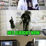Pharmacy Vader | DID YOU HEAR ABOUT THE GUY WHO HAD HIS LEFT SIDE CUT OFF? HES ALRIGHT NOW | image tagged in pharmacy vader | made w/ Imgflip meme maker
