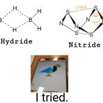 It was an attempt.... | I tried. | image tagged in hydride nitride,video games | made w/ Imgflip meme maker