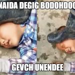 Pressing a Boot on Your Own Head | NAIDA DEGIG BODOHDOO; GEVCH UNENDEE | image tagged in pressing a boot on your own head | made w/ Imgflip meme maker