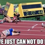 Nike fails us all | WE JUST CAN NOT DO IT | image tagged in track finish line tired,nike | made w/ Imgflip meme maker