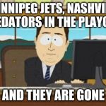 2019 Stanley Cup Finals | WINNIPEG JETS, NASHVILLE PREDATORS IN THE PLAYOFFS; AND THEY ARE GONE | image tagged in aaaaand its gone,nhl,stanley cup | made w/ Imgflip meme maker