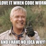 Hannibal Smith 101 | I LOVE IT WHEN CODE WORKS; AND I HAVE NO IDEA WHY! | image tagged in hannibal smith 101 | made w/ Imgflip meme maker