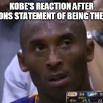Questionable Strategy Kobe Meme | KOBE'S REACTION AFTER LEBRONS STATEMENT OF BEING THE GOAT | image tagged in memes,questionable strategy kobe | made w/ Imgflip meme maker