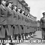 army | ALL I SAW, WAS A LONG LINE OF TITS | image tagged in army | made w/ Imgflip meme maker