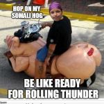 Ilhan omar | HOP ON MY SOMALI HOG; BE LIKE READY FOR ROLLING THUNDER | image tagged in ilhan omar | made w/ Imgflip meme maker