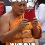 When old people use technology (check out my YouTube cause I'm good with tech, my name on YT is Sypheck) | WHEN YOUR GRANDMA USES; AN IPHONE FOR THE FIRST TIME. | image tagged in gamer monk,grandma finds the internet,grandma memes,old people be like | made w/ Imgflip meme maker