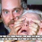 seeit | WHEN YOU TELL YOUR PARENT YOU DONT SEE WHAT THEY SENT YOU FOR SO THEY COME HELP YOU SEE IT WAS "RIGHT THERE" | image tagged in seeit | made w/ Imgflip meme maker