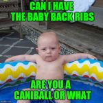 Cool babe | CAN I HAVE THE BABY BACK RIBS; ARE YOU A  CANIBALL OR WHAT | image tagged in cool babe | made w/ Imgflip meme maker