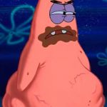 Patrick starving | MY UTTER DISAPPOINTMENT WHEN; THERE ISN'T ANY MILK LEFT TO WASH DOWN THE GIRL SCOUT COOKIES | image tagged in patrick starving | made w/ Imgflip meme maker