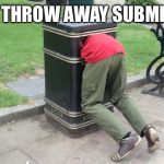 Sigh...work is calling again | JUST A THROW AWAY SUBMISSION | image tagged in guy in trash can,wasting a submission | made w/ Imgflip meme maker