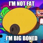 i'm not fat! i'm big boned! | I'M NOT FAT; I'M BIG BONED | image tagged in fat dino dude | made w/ Imgflip meme maker