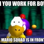 Scared Koopa 2.0 | WHEN YOU WORK FOR BOWSER; AND THE MARIO SQUAD IS IN FRONT OF YOU | image tagged in scared koopa 20 | made w/ Imgflip meme maker