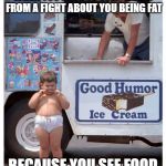 Fat kid eating ice cream | WHEN YOU HAVE TO STEP  DOWN FROM A FIGHT ABOUT YOU BEING FAT; BECAUSE YOU SEE FOOD | image tagged in fat kid eating ice cream | made w/ Imgflip meme maker