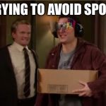 No spoilers | ME TRYING TO AVOID SPOILERS | image tagged in no spoilers | made w/ Imgflip meme maker