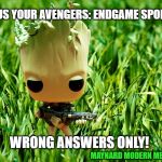 Rock on Groot | GIVE US YOUR AVENGERS: ENDGAME SPOILERS; WRONG ANSWERS ONLY! MAYNARD MODERN MEDIA | image tagged in rock on groot | made w/ Imgflip meme maker