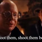 ShootThemBoth | Shoot them, shoot them both | image tagged in shootthemboth,raiders of the lost ark | made w/ Imgflip meme maker