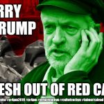 Corbyn - red carpet for trump | SORRY MR TRUMP; I'M FRESH OUT OF RED CARPET; #gtto #jc4pm2019 #jc4pm #wearecorbyn #cultofcorbyn #labourisdead | image tagged in cultofcorbyn,labourisdead,wearecorbyn weaintcorbyn,gtto jc4pm,communist socialist,funny | made w/ Imgflip meme maker