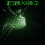 Alien 1979 | Happy LV-426 Day | image tagged in alien 1979 | made w/ Imgflip meme maker